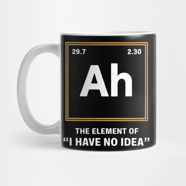 Ah The Element of I Have No Idea – Funny Science Geek by MakerMind8.2